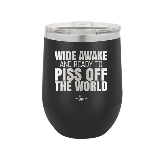 Wide Awake and Ready to Piss Off the World - Laser Engraved Stainless Steel Drinkware - 2178 -