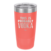 This is Probably Vodka - Laser Engraved Stainless Steel Drinkware - 1004 -
