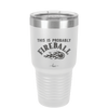 This is Probably Fireball - Laser Engraved Stainless Steel Drinkware - 1005 -