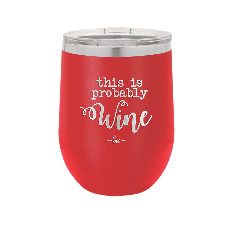 This is Probably Wine - Laser Engraved Stainless Steel Drinkware - 1009 -