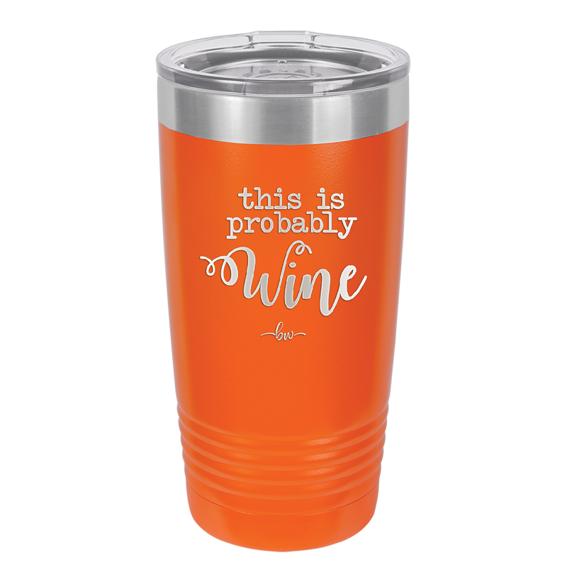 This is Probably Wine - Laser Engraved Stainless Steel Drinkware - 1009 -