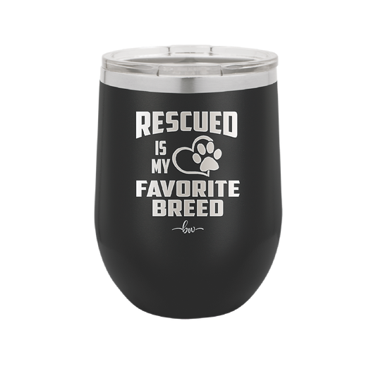 Rescued is My Favorite Breed - Laser Engraved Stainless Steel Drinkware - 1010 -