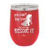 You Can't Buy Love but You Can Rescue It - Laser Engraved Stainless Steel Drinkware - 1012 -