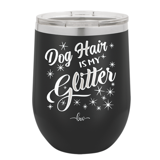 Dog Hair is My Glitter - Laser Engraved Stainless Steel Drinkware - 1015 -