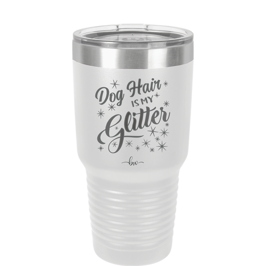 Dog Hair is My Glitter - Laser Engraved Stainless Steel Drinkware - 1015 -