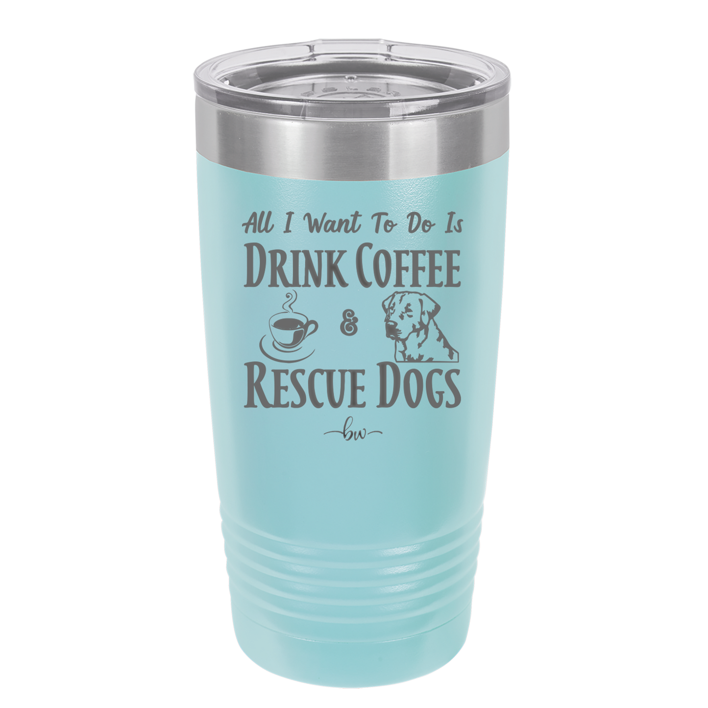 All I Want to Do is Drink Coffee and Rescue Dogs - Laser Engraved Stainless Steel Drinkware - 1022 -