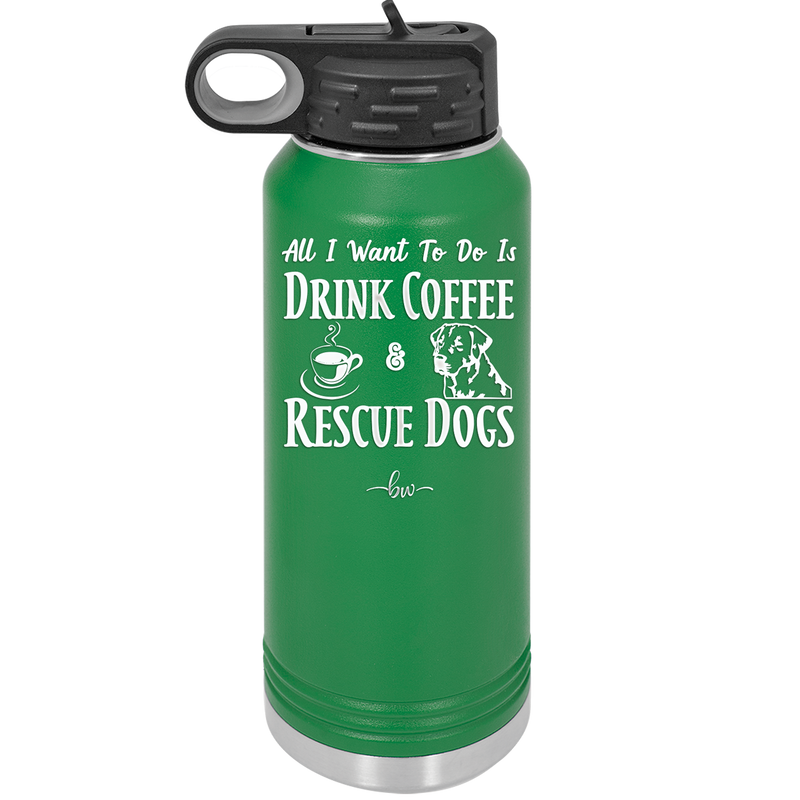 All I Want to Do is Drink Coffee and Rescue Dogs - Laser Engraved Stainless Steel Drinkware - 1022 -
