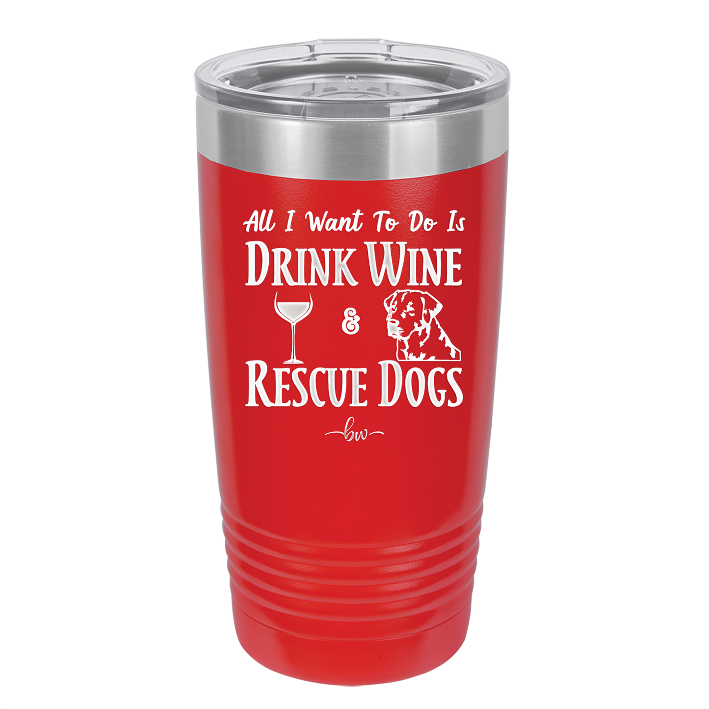 All I Want to Do is Drink Wine and Rescue Dogs - Laser Engraved Stainless Steel Drinkware - 1024 -