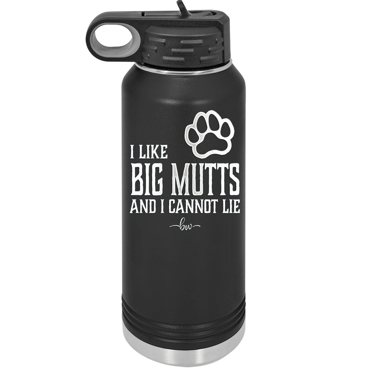 I Like Big Mutts and I Cannot Lie - Laser Engraved Stainless Steel Drinkware - 1025 -