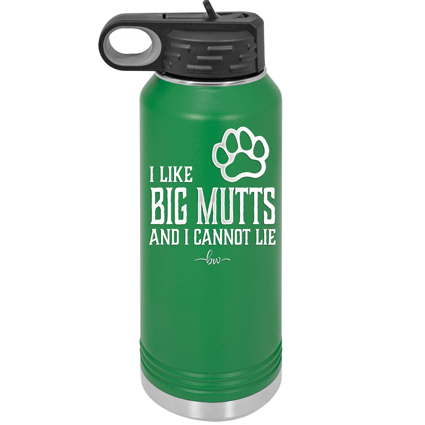 I Like Big Mutts and I Cannot Lie - Laser Engraved Stainless Steel Drinkware - 1025 -