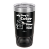 My Dog is Cuter Than Your Kid - Laser Engraved Stainless Steel Drinkware - 1027 -