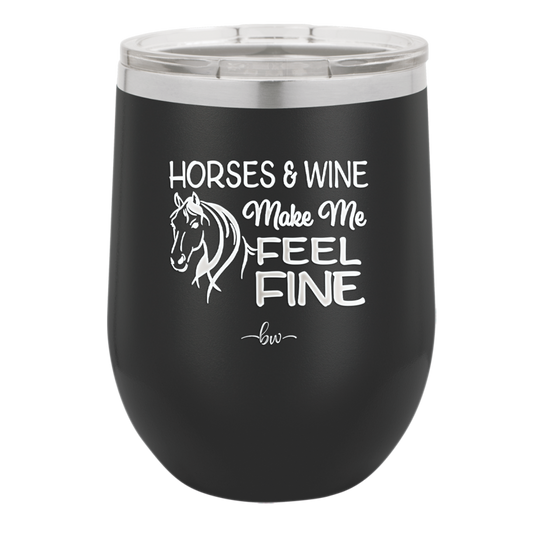 Horses and Wine Make Me Feel Fine - Laser Engraved Stainless Steel Drinkware - 1036 -