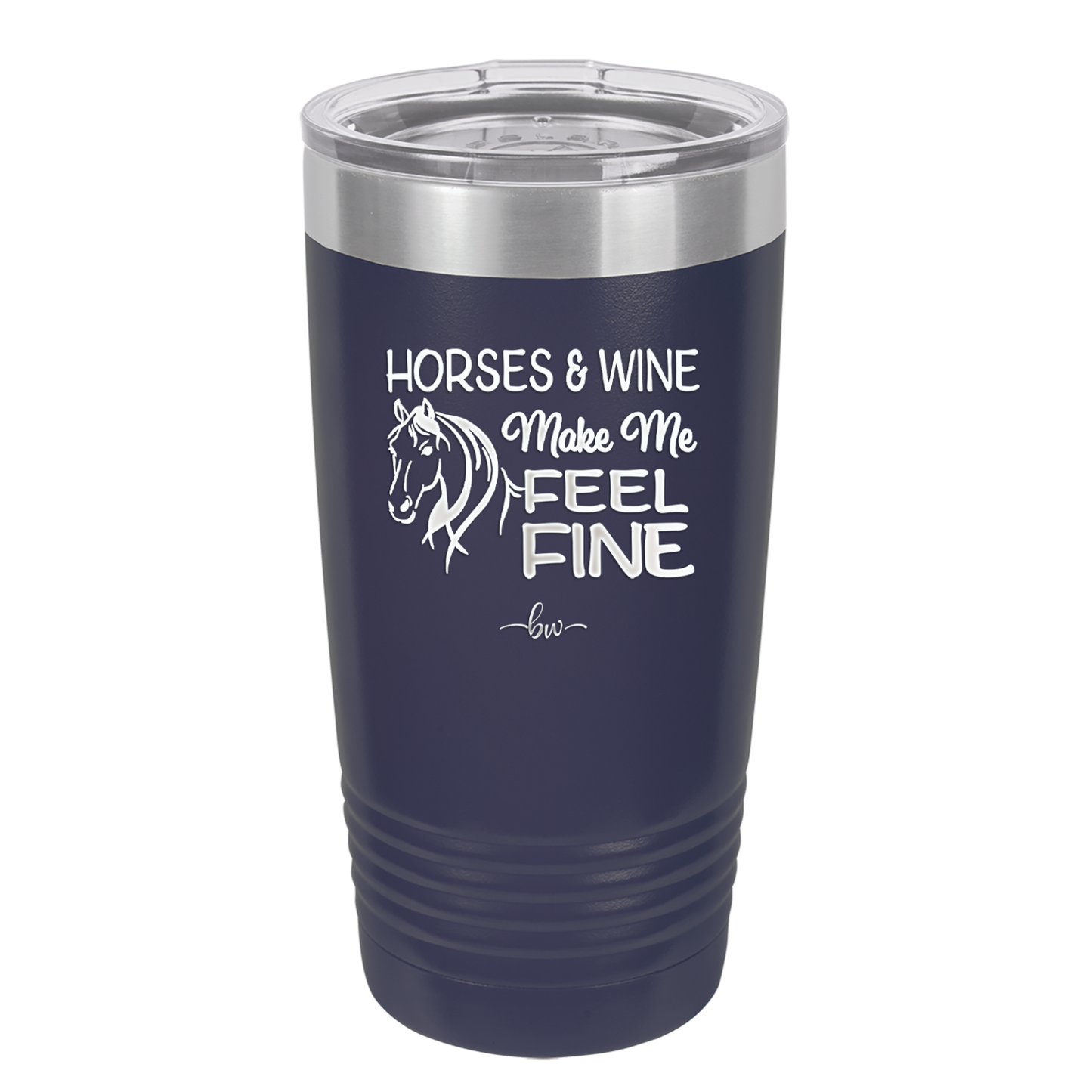 Horses and Wine Make Me Feel Fine - Laser Engraved Stainless Steel Drinkware - 1036 -