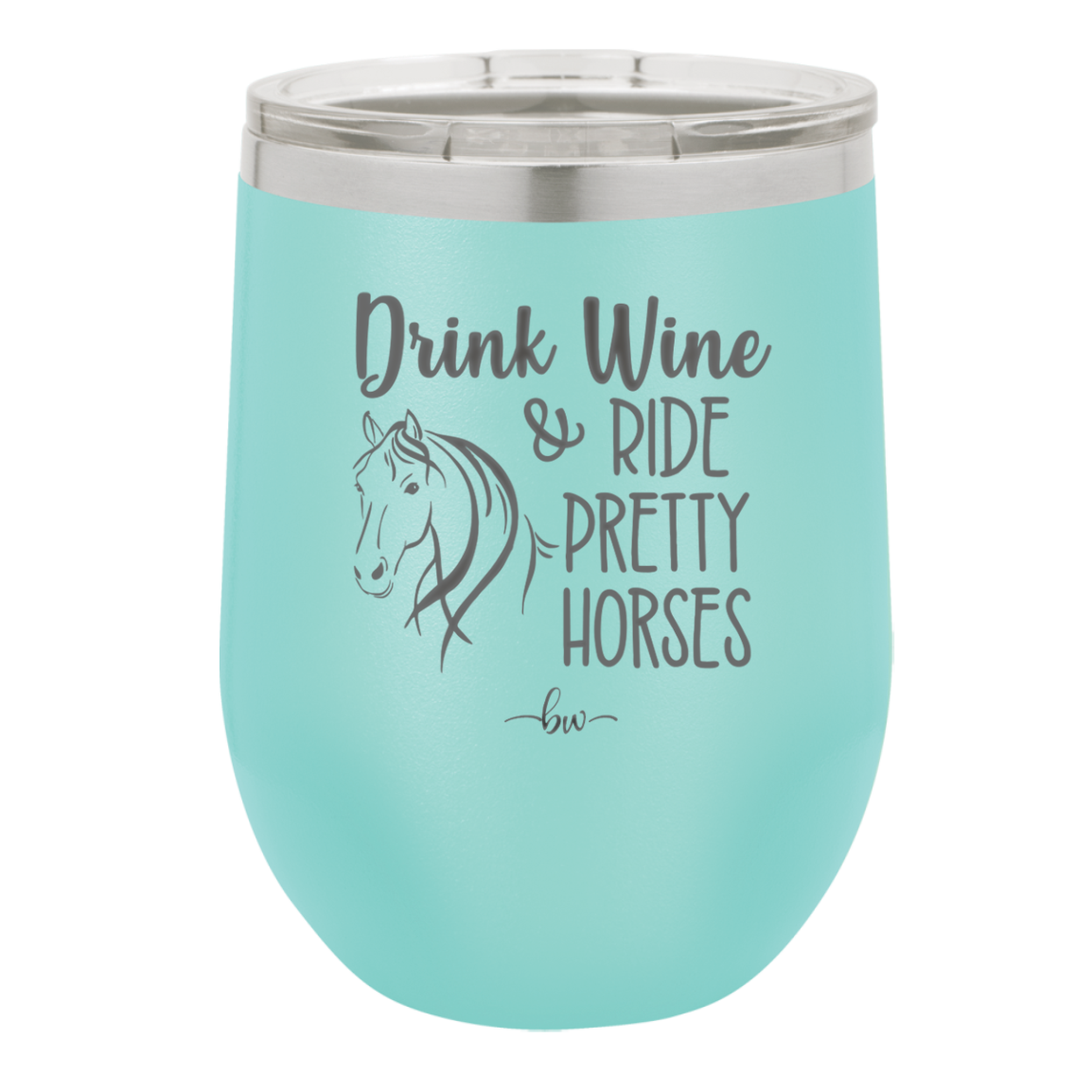Drink Wine and Ride Pretty Horses - Laser Engraved Stainless Steel Drinkware - 1039 -