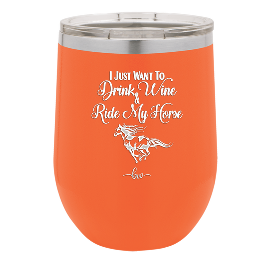 I Just Want to Drink Wine and Ride My Horse - Laser Engraved Stainless Steel Drinkware - 1040 -