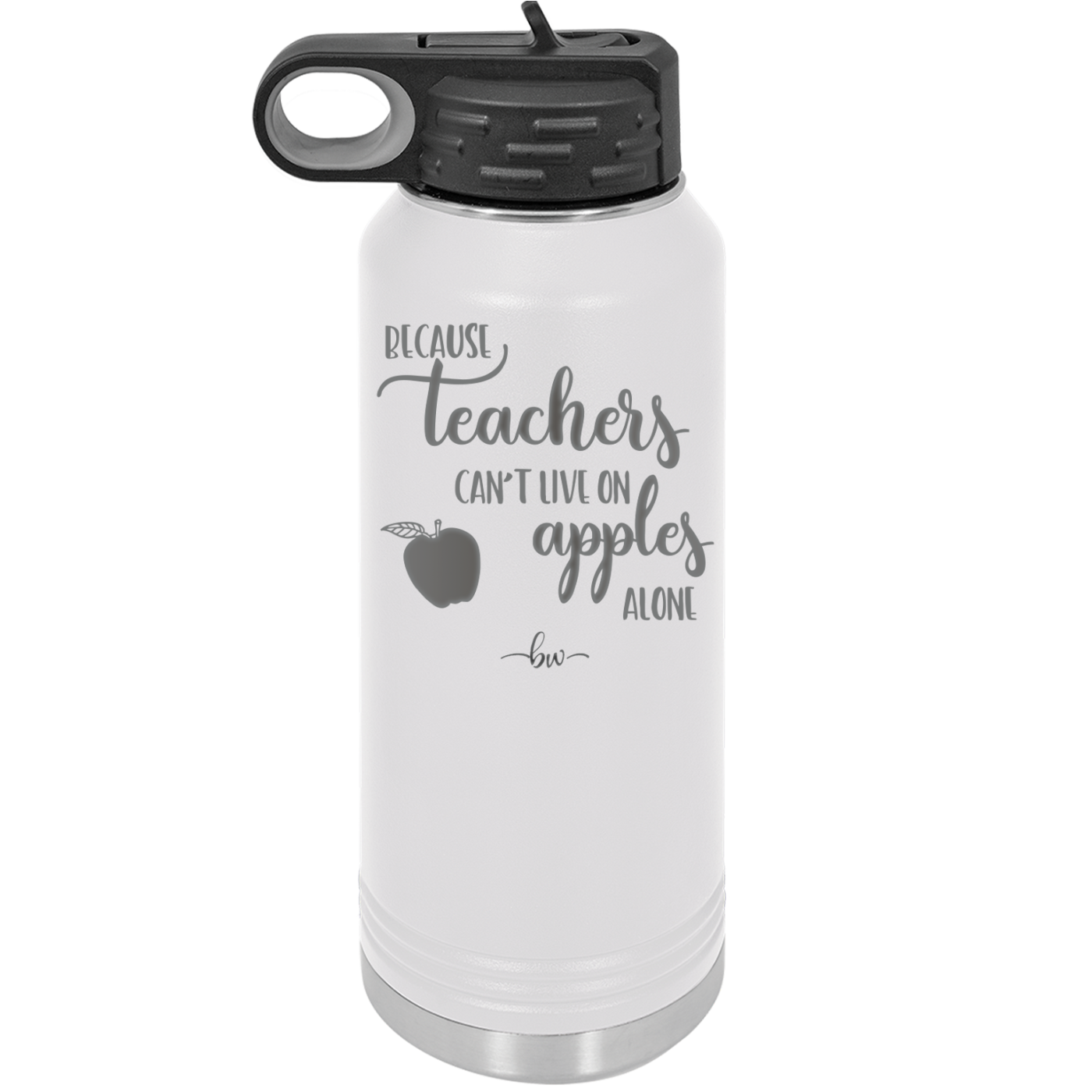Because Teachers Can't Live on Apples Alone - Laser Engraved Stainless Steel Drinkware - 1042 -