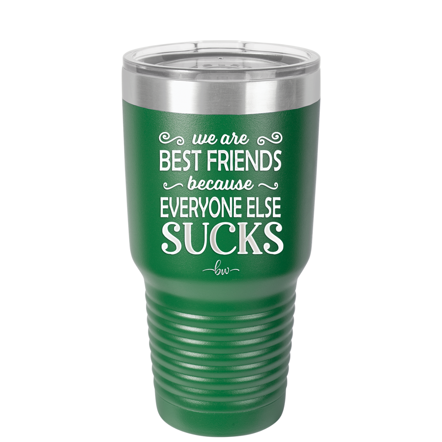 We Are Best Friends Because Everyone Else Sucks - Laser Engraved Stainless Steel Drinkware - 1046 -