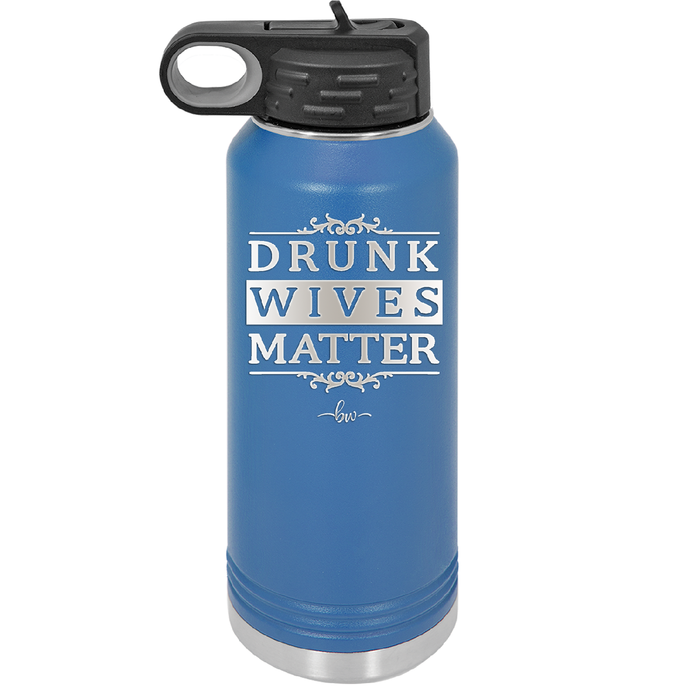 Drunk Wives Matter - Laser Engraved Stainless Steel Drinkware - 1047 -