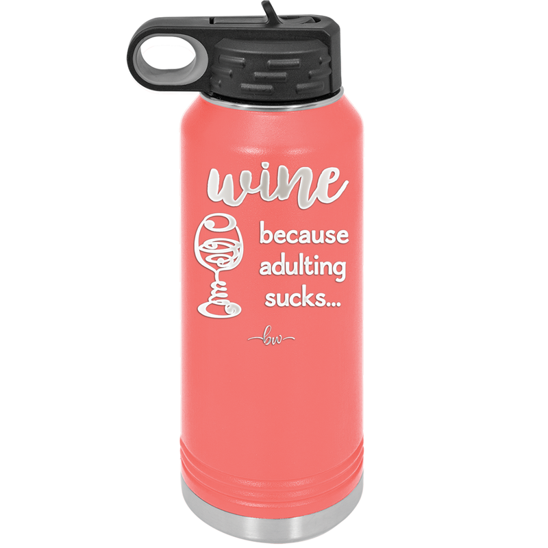 Wine Because Adulting Sucks - Laser Engraved Stainless Steel Drinkware - 1048 -