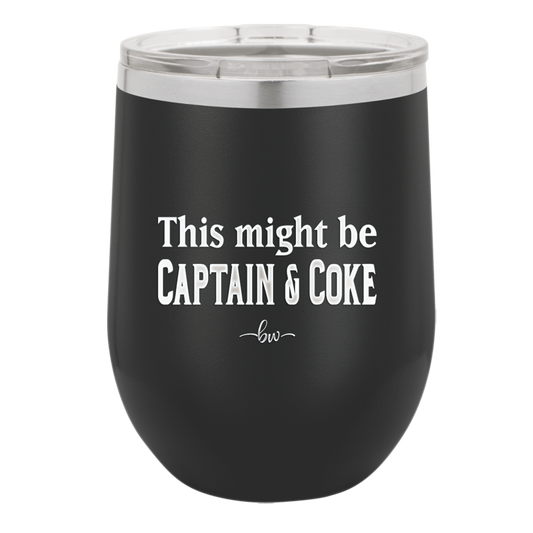 This Might Be Captain & Coke - Laser Engraved Stainless Steel Drinkware - 1050 -