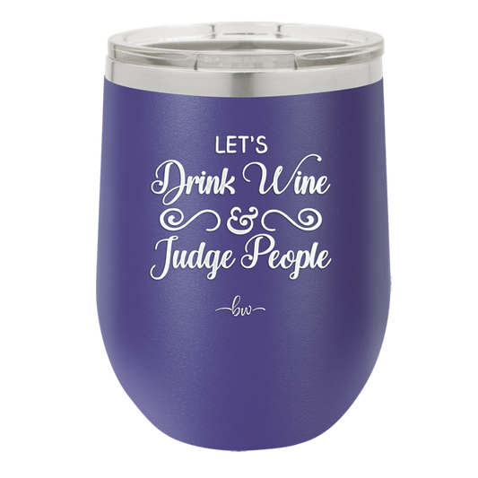 Let's Drink Wine and Judge People - Laser Engraved Stainless Steel Drinkware - 1063 -