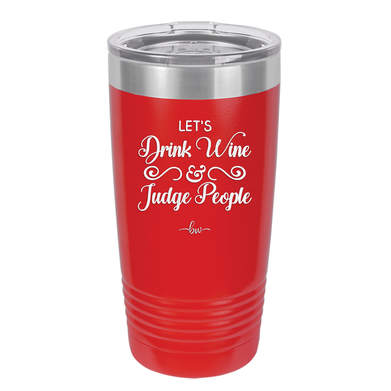 Let's Drink Wine and Judge People - Laser Engraved Stainless Steel Drinkware - 1063 -