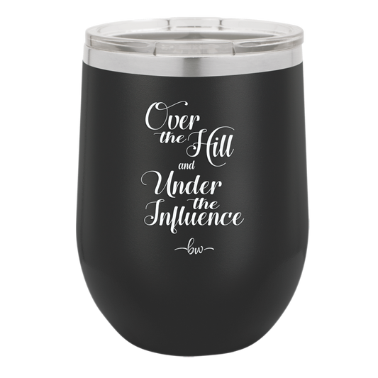 Over the Hill and Under the Influence - Laser Engraved Stainless Steel Drinkware - 1068 -