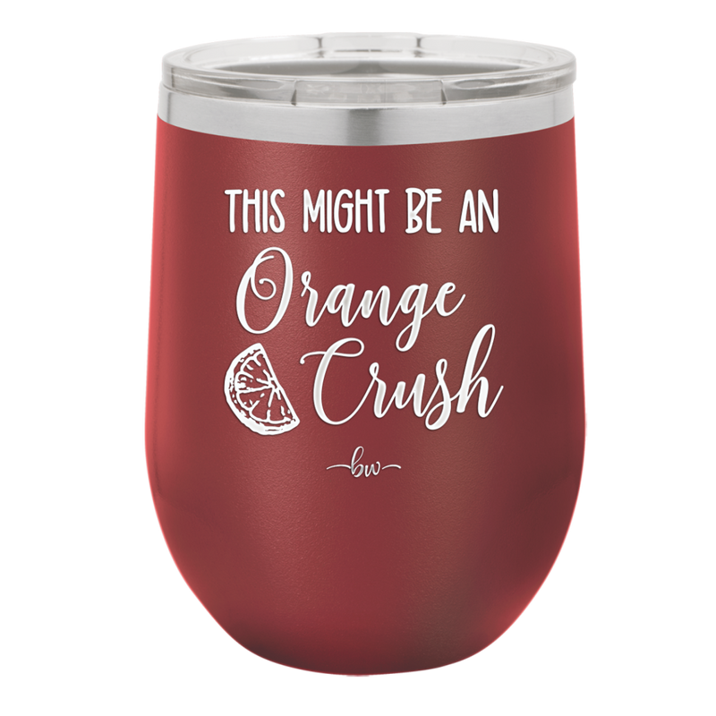 This Might Be Orange Crush - Laser Engraved Stainless Steel Drinkware - 1069 -
