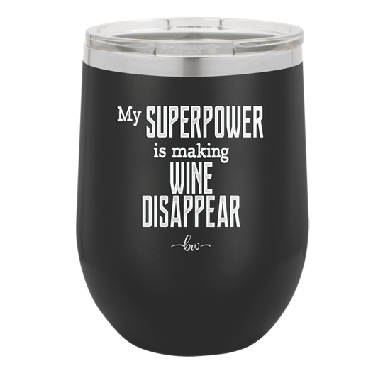 My Superpower is Making Wine Disappear - Laser Engraved Stainless Steel Drinkware - 1079 -