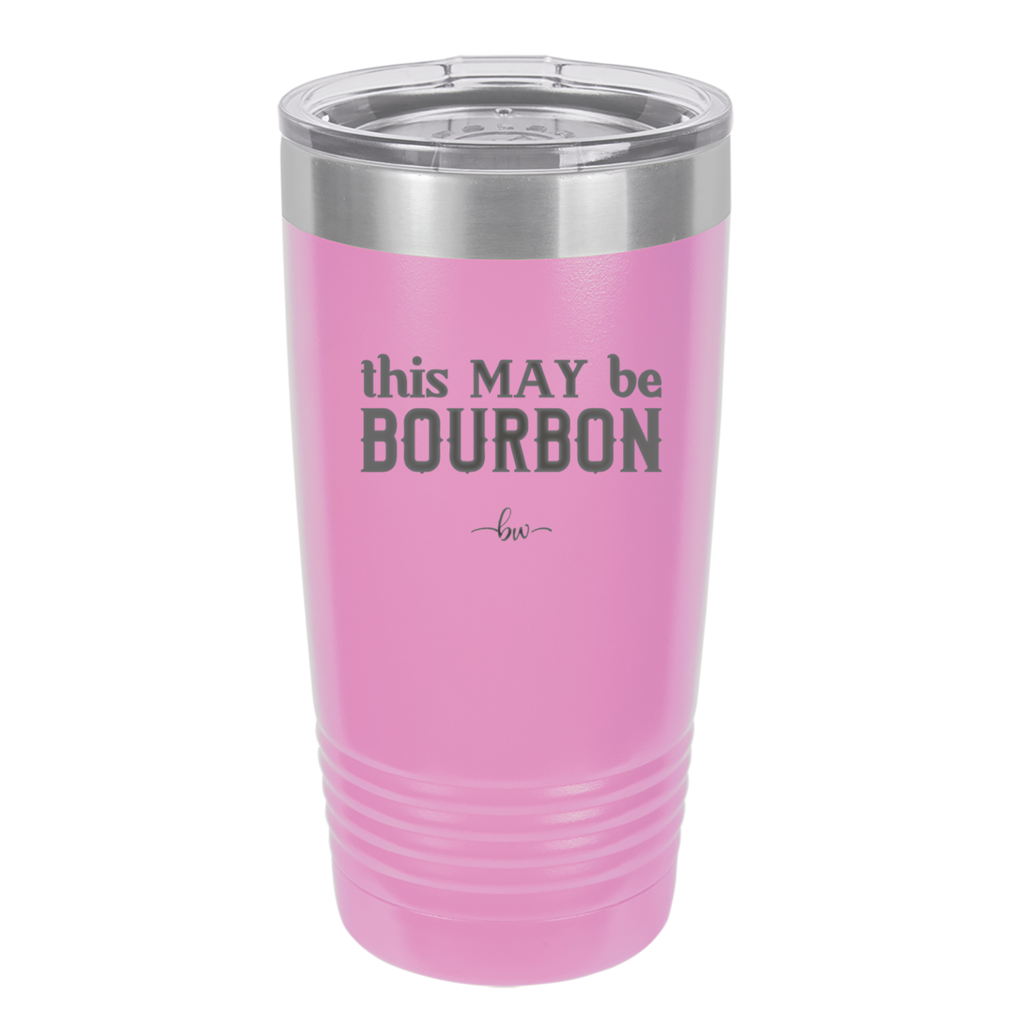 This May Be Bourbon - Laser Engraved Stainless Steel Drinkware - 1080 -
