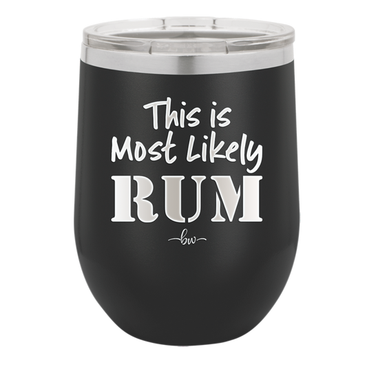 This is Most Likely Rum - Laser Engraved Stainless Steel Drinkware - 1083 -