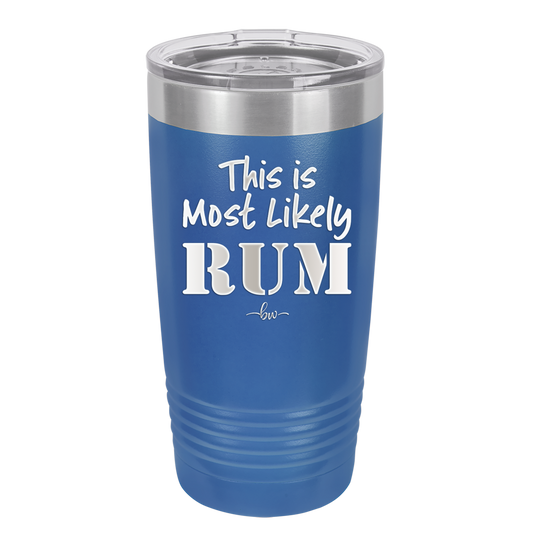 This is Most Likely Rum - Laser Engraved Stainless Steel Drinkware - 1083 -