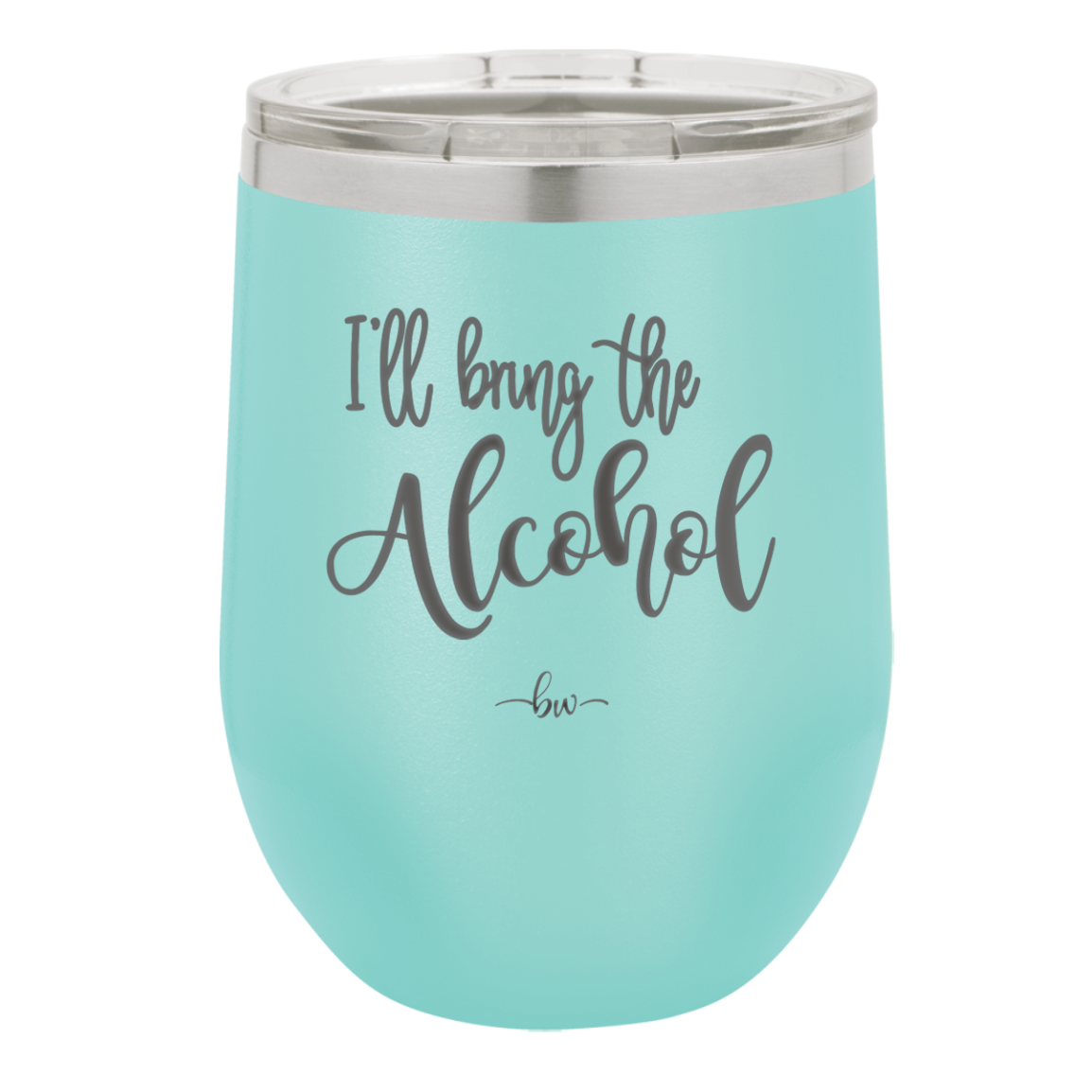I'll Bring the Alcohol- Laser Engraved Stainless Steel Drinkware - 1084 -