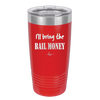 I'll Bring the Bail Money - Laser Engraved Stainless Steel Drinkware - 1087 -