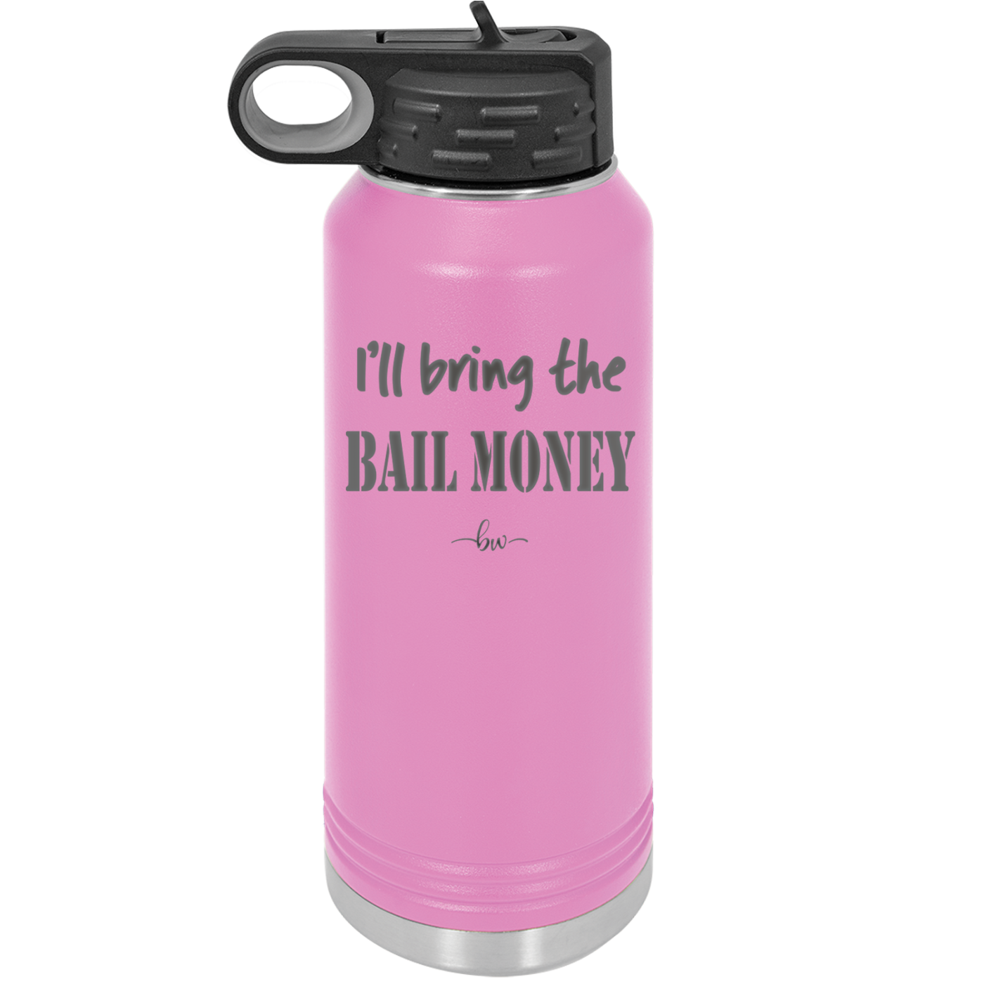 I'll Bring the Bail Money - Laser Engraved Stainless Steel Drinkware - 1087 -