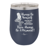 Always Be Yourself Unless You Can Be a Mermaid - Laser Engraved Stainless Steel Drinkware - 1093 -