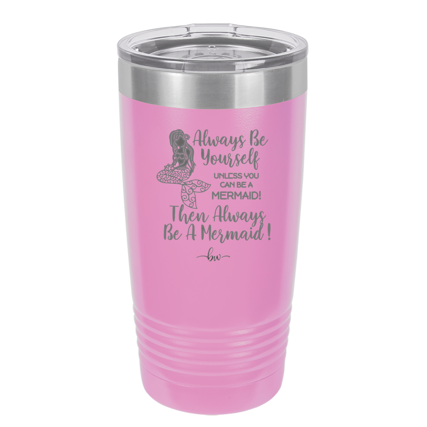 Always Be Yourself Unless You Can Be a Mermaid - Laser Engraved Stainless Steel Drinkware - 1093 -