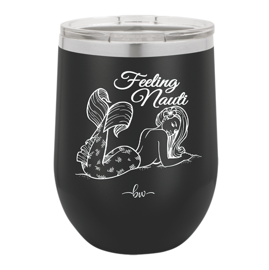 Feeling Nauti Mermaid - Laser Engraved Stainless Steel Drinkware - 1096 -