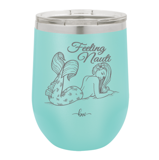 Feeling Nauti Mermaid - Laser Engraved Stainless Steel Drinkware - 1096 -