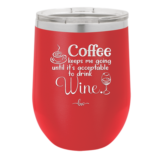 Coffee Until It's Acceptable to Drink Wine - Laser Engraved Stainless Steel Drinkware - 1098 -