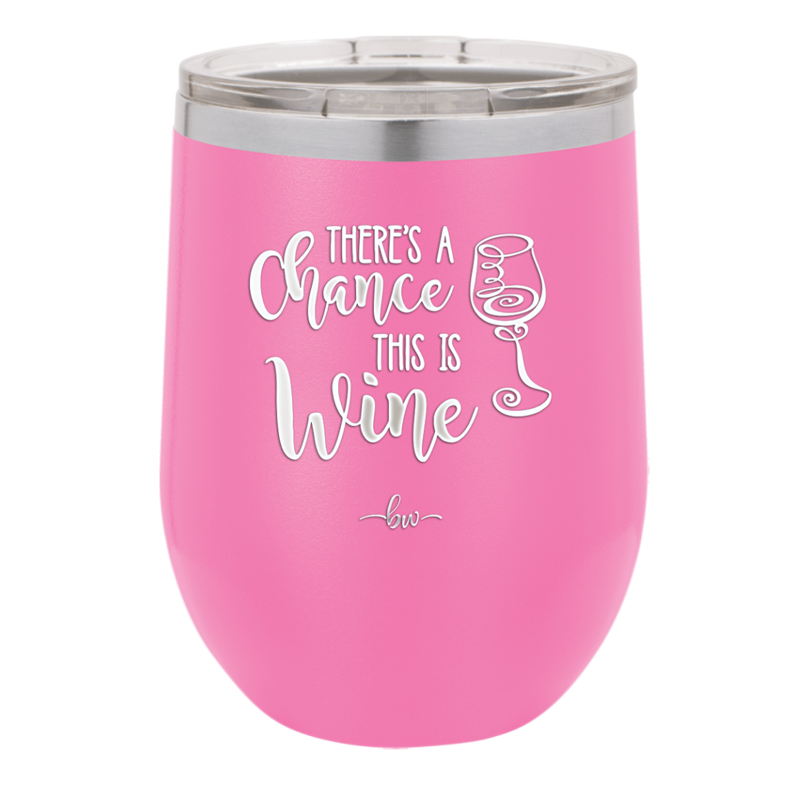 There's a Chance this is Wine - Laser Engraved Stainless Steel Drinkware - 1102 -