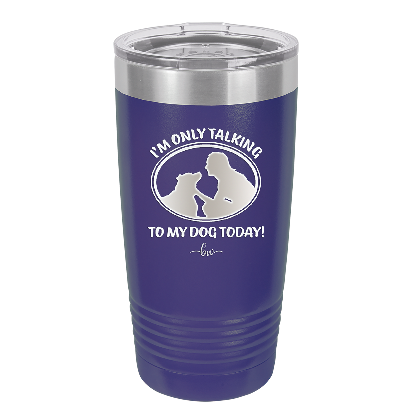 I'm Only Talking to My Dog Today - Laser Engraved Stainless Steel Drinkware - 1110 -