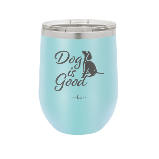 Dog is Good - Laser Engraved Stainless Steel Drinkware - 1111 -