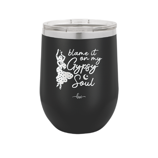 Blame it on My Gypsy Soul - Laser Engraved Stainless Steel Drinkware - 1116 -