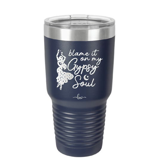 Blame it on My Gypsy Soul - Laser Engraved Stainless Steel Drinkware - 1116 -