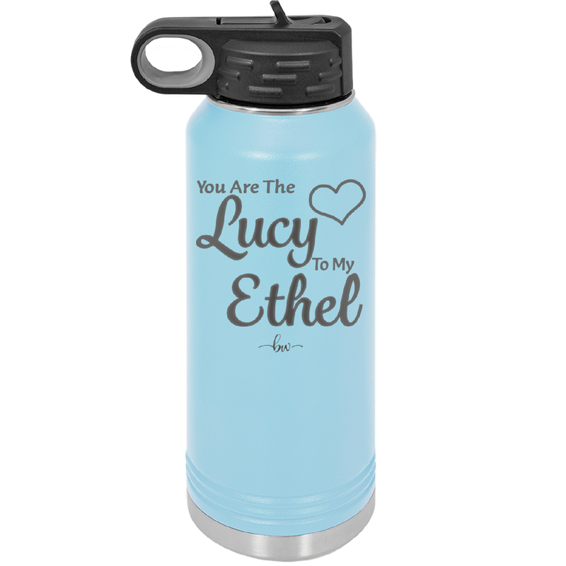 You are the Lucy to my Ethel - Laser Engraved Stainless Steel Drinkware - 1119 -