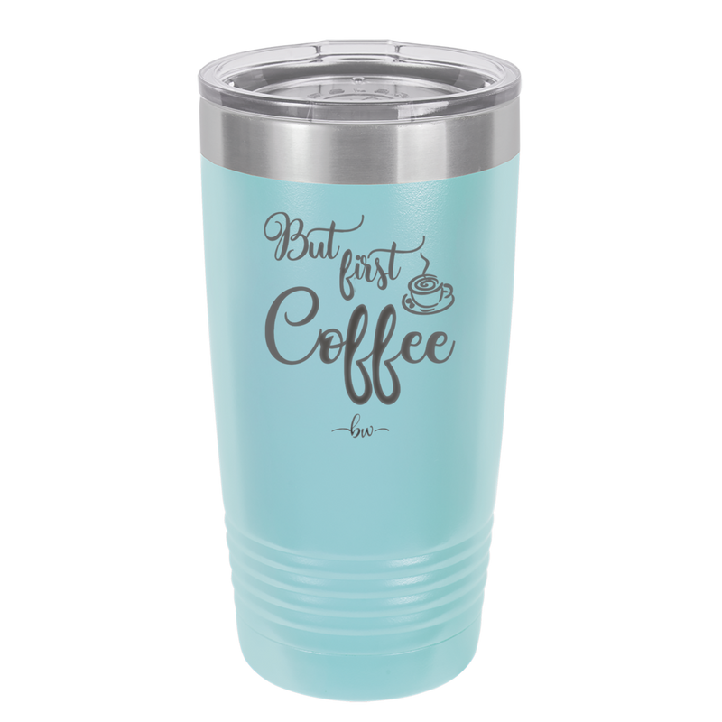 But First, Coffee - Laser Engraved Stainless Steel Drinkware - 1127 -