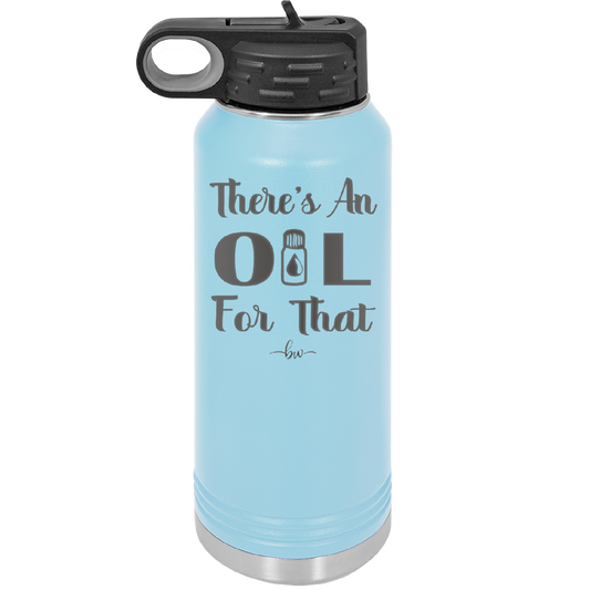 There's an Oil for That - Laser Engraved Stainless Steel Drinkware - 1129 -