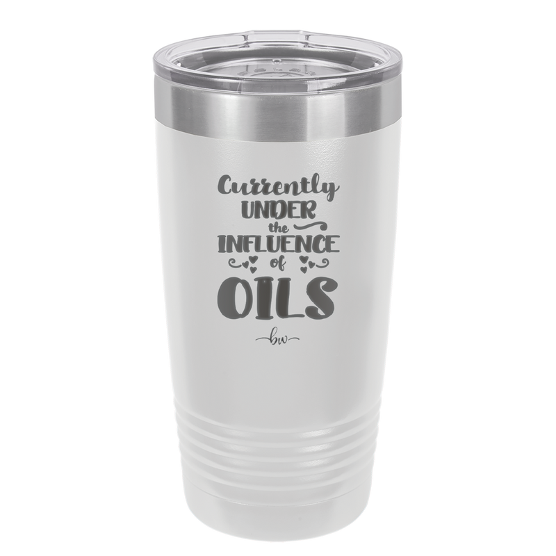 Currently Under the Influence of Oils - Laser Engraved Stainless Steel Drinkware - 1130 -