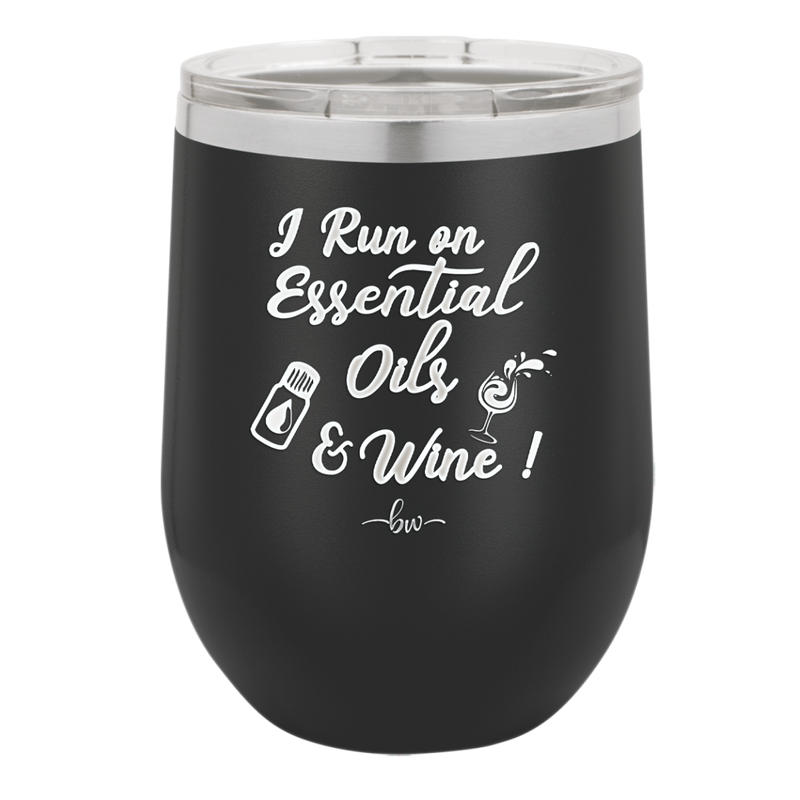 I Run on Essential Oils and Wine - Laser Engraved Stainless Steel Drinkware - 1131 -